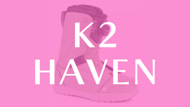 【K2】HAVENの評価はとても柔らかいブーツを探してるライダーに！