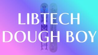 【LIBTECH】DOUGH BOYのオールマウンテン性能を評価!C2Xと波型エッジが魅力!