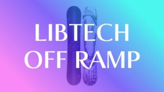 【LIBTECH】OFF RAMPの評価はゲレンデを遊び尽くす最強のオールラウンドボード