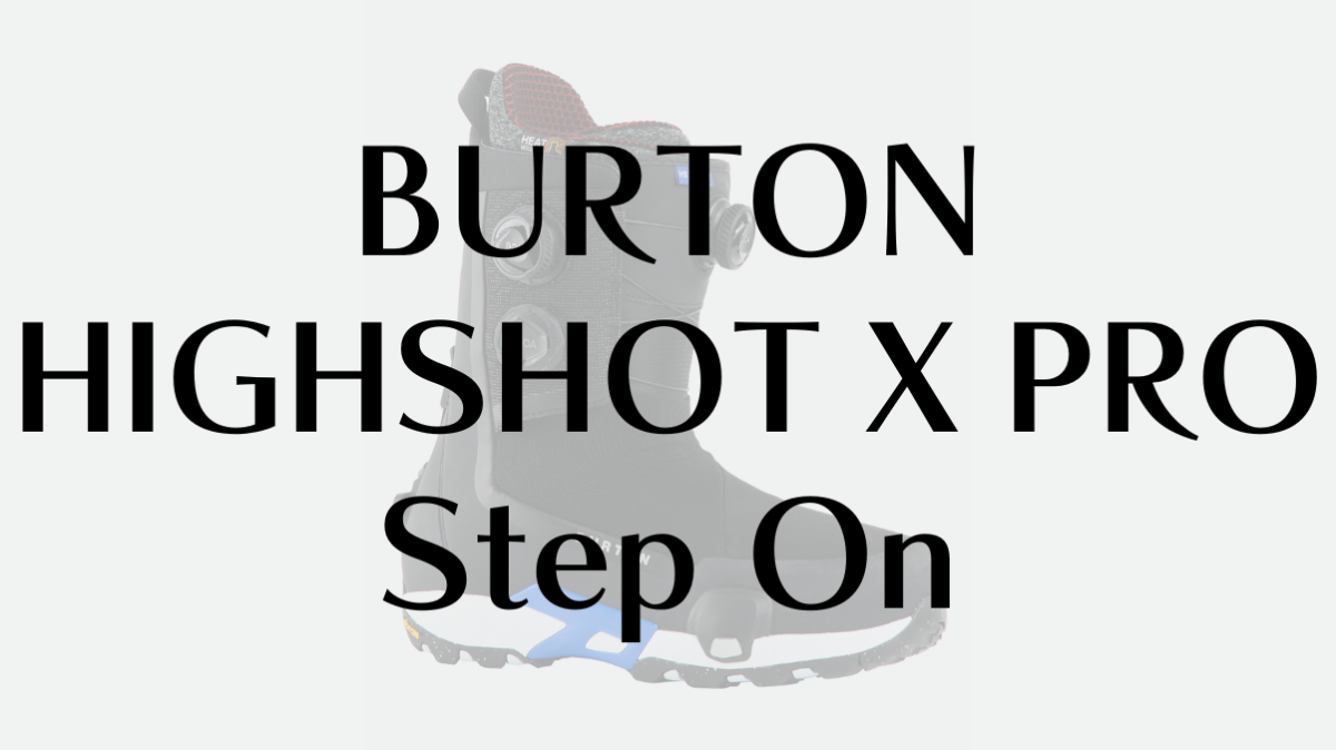 【BURTON】ハイショット X PRO Step On評価｜性能と適性を徹底解説